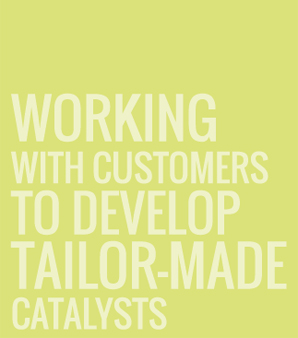 WORKING WITH CUSTOMERS TO DEVELOP TAILOR-MADE CATALYSTS